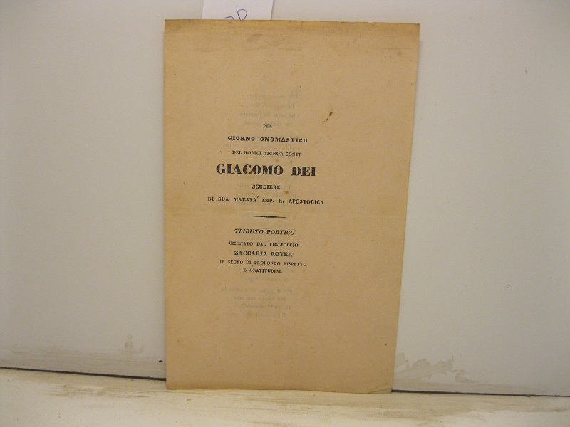 Pel giorno onomastico del nobile signor conte Giacomo Dei scudiere di Sua maestà imp. R. Apostolica. Tributo poetico umiliato dal figlioccio Zaccaria Royer in segno di profondo rispetto e gratitudine
